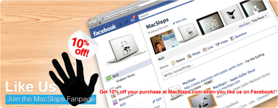 Like Us - Join the MacSlaps Fanpage - Get 10% off your purchase at MacSlaps.com when you like us on Facebook!